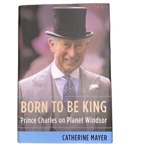 Born to be King Prince Charles on Planet Windsor hardback book